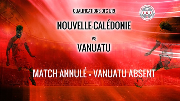 La rencontre NOUVELLE-CALEDONIE vs VANUATU annulée | Qualifications U19 OFC