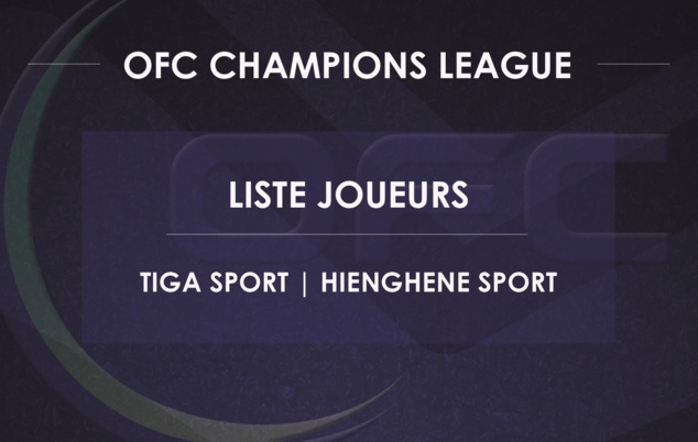 Les LISTES OFFICIELLES de TIGA et HIENGHENE | CHAMPIONS LEAGUE OFC 2023 | PLAY OFF (11 et 18 février)