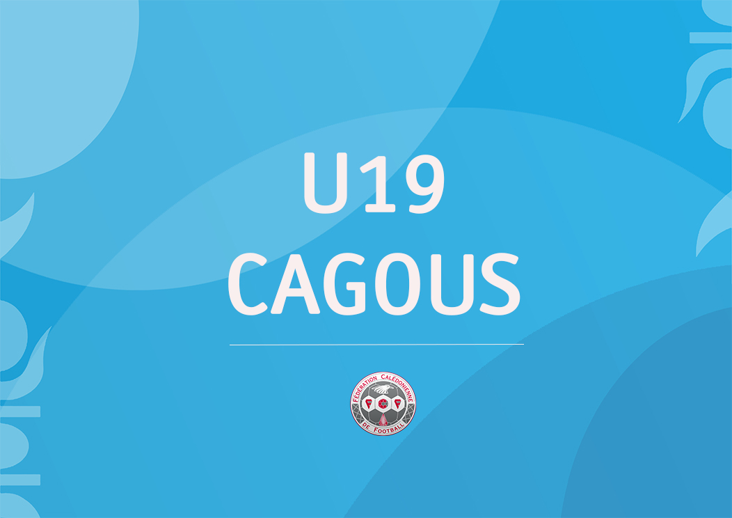 LA LISTE DES 23 CAGOUS | SELECTION U19 NC | OFFICIEL FCF