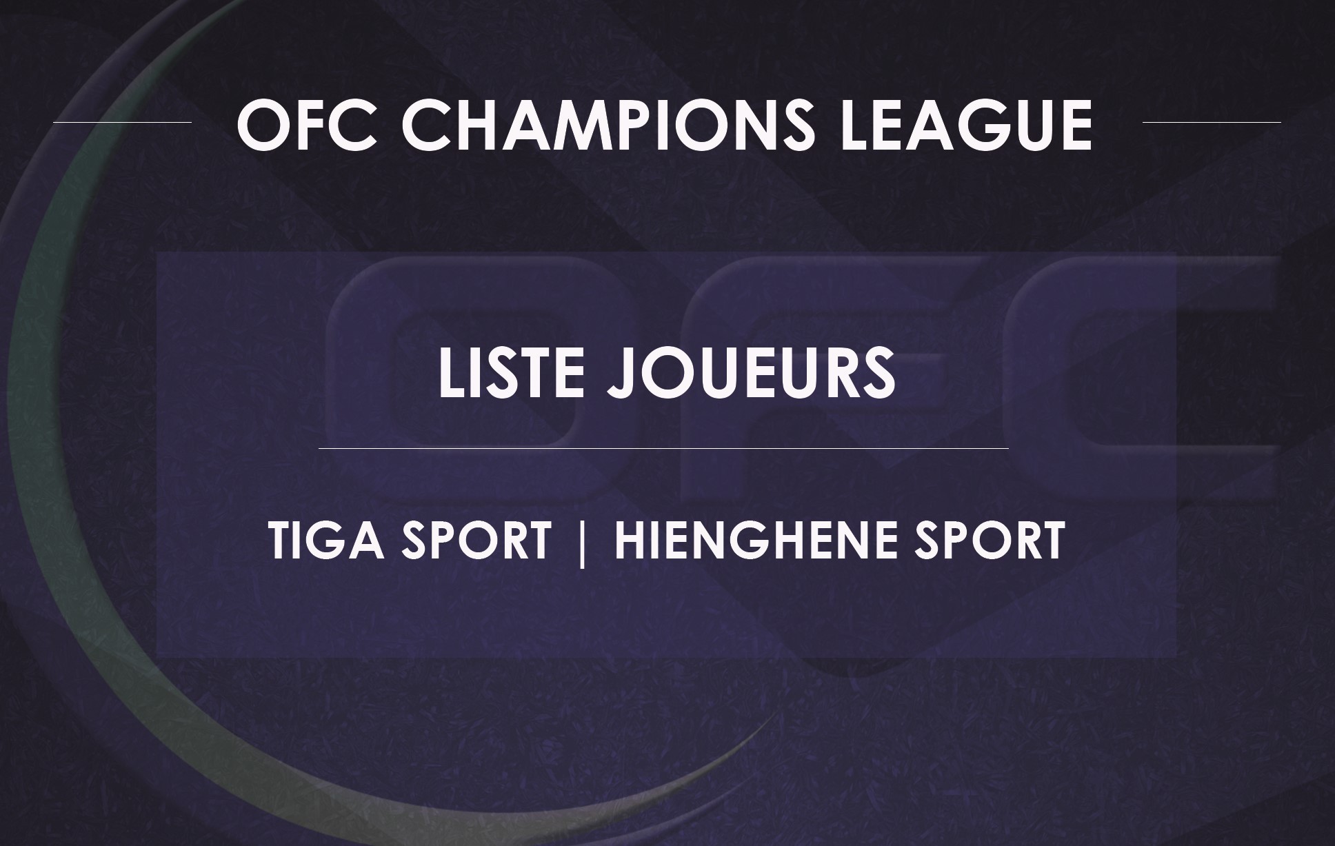 Les LISTES OFFICIELLES de TIGA et HIENGHENE | CHAMPIONS LEAGUE OFC 2023 | PLAY OFF (11 et 18 février)