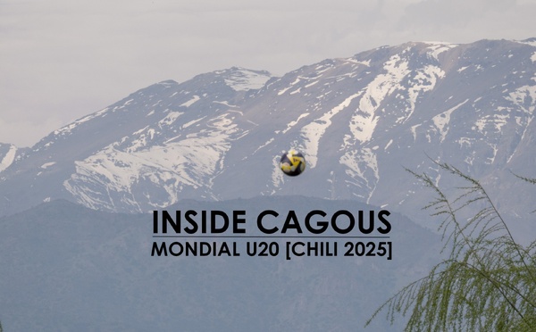 INSIDE CAGOUS - SÉLECTION U20 au CHILI [Vidéos]